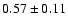 $0.57\pm0.11$