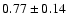 $0.77\pm0.14$