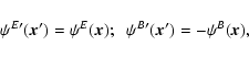\begin{displaymath}\psi^{E\prime}({\vec x}')=\psi^{E}({\vec x}) ;
\;\;
\psi^{B\prime}({\vec x}')=-\psi^{B}({\vec x}) ,
\end{displaymath}