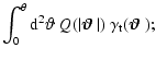 $\displaystyle \int_0^\theta {\rm d}^2{\vartheta}\;Q(\vert{\textfont1=\bolditali...
...} \vert)~\gamma_{\rm t}({\textfont1=\bolditalics \hbox{$\bf {\vartheta}$ }} ) ;$