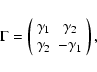 \begin{displaymath}\Gamma=\left( \begin{array}{cc}
\gamma_1 & \gamma_2 \\
\gamma_2 & -\gamma_1 \\
\end{array} \right),
\end{displaymath}
