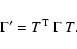 \begin{displaymath}\Gamma'=T^{\rm T}~ \Gamma~ T.
\end{displaymath}