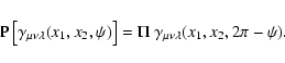\begin{displaymath}{\rm P}\left\lbrack \gamma_{\mu\nu\lambda}(x_1,x_2,\psi) \right\rbrack =
\Pi~ \gamma_{\mu\nu\lambda}(x_1,x_2,2\pi-\psi) .
\end{displaymath}