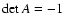 $\det
A=-1$