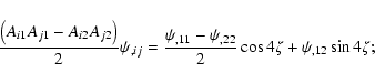\begin{displaymath}{\left( A_{i1}A_{j1}-A_{i2}A_{j2} \right)\over 2}\psi_{,ij}
=...
...i_{,11}-\psi_{,22}\over 2}\cos 4\zeta + \psi_{,12}\sin 4\zeta;
\end{displaymath}