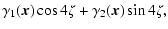 $\displaystyle \gamma_1({\vec x})\cos 4\zeta + \gamma_2({\vec x})\sin 4\zeta ,$