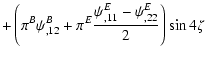 $\displaystyle + \left( \pi^{B}\psi^{B}_{,12}
+\pi^{E}{\psi^{E}_{,11}-
\psi^{E}_{,22}\over 2} \right) \sin 4\zeta$