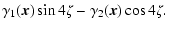 $\displaystyle \gamma_1({\vec x})\sin 4\zeta - \gamma_2({\vec x})\cos 4\zeta .$