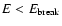 $E<E_{\rm break}$