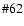 $\char93 62$