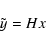 \begin{displaymath}\tilde{y}=Hx
\end{displaymath}