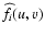$\widehat{f}_i(u,v)$