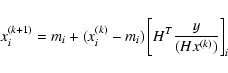 \begin{displaymath}
x_{i}^{(k+1)} = m_{i} + (x^{(k)}_{i} - m_{i}) \left[H^T
\frac{y}{(Hx^{(k)})} \right]_{i}
\end{displaymath}