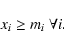 \begin{displaymath}x_{i} \geq m_{i} \hspace{0.1cm}\forall i.
\end{displaymath}