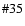 $\char93 35$