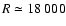 $R \simeq18~000$