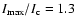 $I_{\rm max}/I_{\rm c} =
1.3$