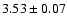 $3.53 \pm 0.07 $