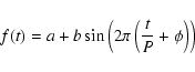 \begin{displaymath}f(t) = a+b\sin \left( 2\pi\left(\frac{t}{P}+\phi\right) \right)
\end{displaymath}