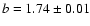 $b = 1.74 \pm 0.01$
