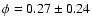 $\phi = 0.27 \pm 0.24$