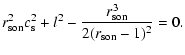 $\displaystyle r_{\rm son}^2c_{\rm s}^2+l^2-\frac{r_{\rm son}^3}{2(r_{\rm son}-1)^2} = 0.$