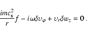 \begin{displaymath}\frac{imc_{\rm s}^2}{r}f-i\omega\delta\upsilon_\varphi+\upsilon_r\delta w_z= 0 \ .
\end{displaymath}