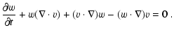 $\displaystyle \frac{\partial w}{\partial t}+w(\nabla\cdot v)+(v\cdot \nabla)w-(w\cdot \nabla)v = 0 \ .$