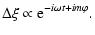$\displaystyle \Delta\xi\propto {\rm e}^{-i\omega t+im\varphi}.$