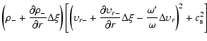 $\displaystyle \left(\rho_- + \frac{\partial\rho_-}{\partial r}\Delta\xi\right)
...
...\xi-\frac{\omega'}{\omega}
\Delta \upsilon_r\right)^2
+c_{\rm s}^2\right\rbrack$