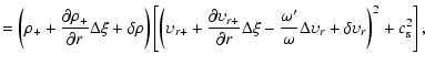 $\displaystyle = \left(\rho_+ + \frac{\partial\rho_+}{\partial r}\Delta\xi+\delt...
...{\omega}
\Delta \upsilon_r+\delta\upsilon_r\right)^2
+c_{\rm s}^2\right\rbrack,$