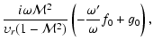 $\displaystyle \frac{i\omega{\cal M}^2}{\upsilon_r(1-{\cal M}^2)}
\left(-\frac{\omega'}{\omega}f_0 + g_0\right),$