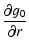 $\displaystyle \frac{\partial g_0}{\partial r}$