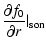 $\displaystyle \frac{\partial f_0}{\partial r}\vert _{\rm son}$