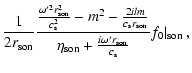 $\displaystyle \frac{1}{2r_{\rm son}}\frac{\frac{\omega'^2r_{\rm son}^2}
{c_{\rm...
...}}{\eta_{\rm son}+\frac{i\omega'r_{\rm son}}{c_{\rm s}}} f_0\vert _{\rm son}\ ,$