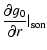 $\displaystyle \frac{\partial g_0}{\partial r}\vert _{\rm son}$