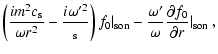 $\displaystyle \left(\frac{im^2c_{\rm s}}{\omega r^2}-\frac{i\omega'^2}
{\omegac...
... son}
-\frac{\omega'}{\omega}\frac{\partial f_0}{\partial r}\vert _{\rm son}\ ,$