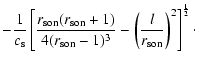 $\displaystyle -{1\over c_{\rm s}}
\left\lbrack{r_{\rm son}(r_{\rm son}+1)\over ...
...\rm son}-1)^3}-\left({l\over r_{\rm son}}\right)^2\right
\rbrack^{1\over2}\cdot$