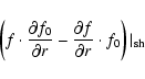 \begin{displaymath}\left(f\cdot\frac{\partial f_0}{\partial r}-\frac{\partial f}{\partial r}\cdot f_0\right)\vert _{\rm sh}
\end{displaymath}