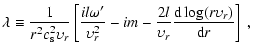 $\displaystyle \lambda\equiv \frac{1}{r^2c_{\rm s}^2\upsilon_r}\left\lbrack\frac...
...rac{2l}{\upsilon_r}
\frac{{\rm d}\log(r\upsilon_r)}{{\rm d} r}\right\rbrack \ ,$