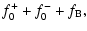 $\displaystyle f_0^++f_0^-+f_{\rm B},$
