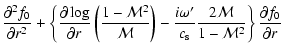 $\displaystyle {\partial^2 f_0\over\partial r^2}+\left\lbrace {\partial\log\over...
...{\rm s}}{2{\cal M}\over1-{\cal M}^2}\right\rbrace{\partial f_0\over \partial
r}$