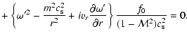 $\displaystyle +\left\lbrace\omega'^2-{m^2c_{\rm s}^2\over
r^2}+iv_r{\partial\omega'\over\partial
r}\right\rbrace
{f_0\over(1-{\cal M}^2)c_{\rm s}^2}=0.$