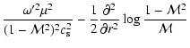 $\displaystyle {\omega'^2\mu^2\over(1-{\cal M}^2)^2c_{\rm s}^2}
-{1\over2}{\partial^2\over\partial
r^2}\log{1-{\cal M}^2\over{\cal M}}$
