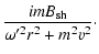 $\displaystyle {imB_{\rm sh}\over\omega'^2r^2+m^2v^2}\cdot$