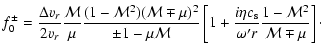 $\displaystyle f_0^{\pm}={\Delta v_r\over
2v_r}{{\cal M}\over\mu}{(1-{\cal M}^2)...
...eta c_{\rm s}\over\omega'
r}{1-{\cal M}^2\over{\cal M}\mp\mu}\right\rbrack\cdot$