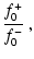 $\displaystyle {f_0^+\over
f_0^-} \ ,$