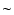 $\textstyle \sim$