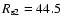 $R_{\rm s2} = 44.5$