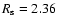 $R_{\rm
s} = 2.36$